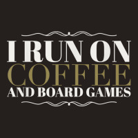 I Run On Coffee And Board Games Funny Board Gamer T Shirt Tank Top | Artistshot