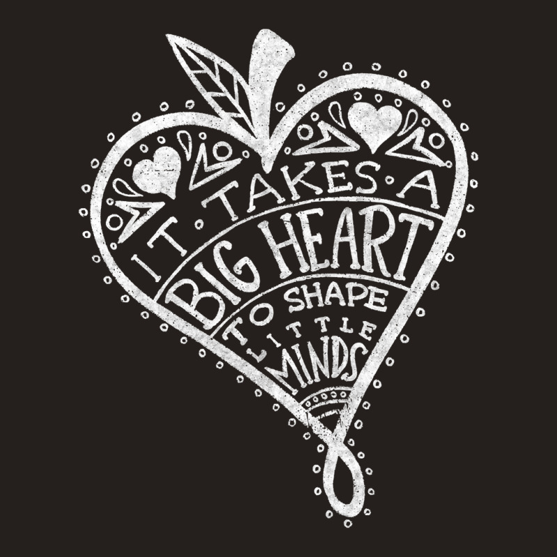 It Takes A Big Heart To Shape Little Minds Shirt Teacher T Shirt Tank Top by longduong89 | Artistshot