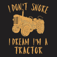 Tractor Lover I Dont Snore I Dream Im A Tractor Funny70 T-shirt | Artistshot