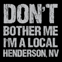 Don't Bother Me I'm A Local Henderson Funny Nevada Humor T Shirt Men's 3/4 Sleeve Pajama Set | Artistshot