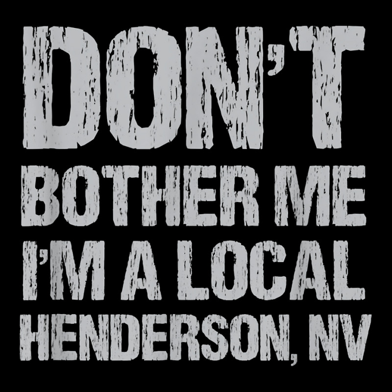 Don't Bother Me I'm A Local Henderson Funny Nevada Humor T Shirt Men's 3/4 Sleeve Pajama Set by ReagerAero | Artistshot