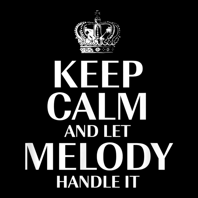 Keep Calm And Let Melody Handle It Customized Nickname T Shirt Maternity Scoop Neck T-shirt by abrellkfhanog8 | Artistshot