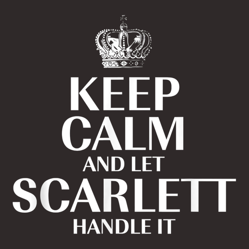 Keep Calm And Let Scarlett Handle It Customized Nickname T Shirt Racerback Tank by abrellkfhanog8 | Artistshot