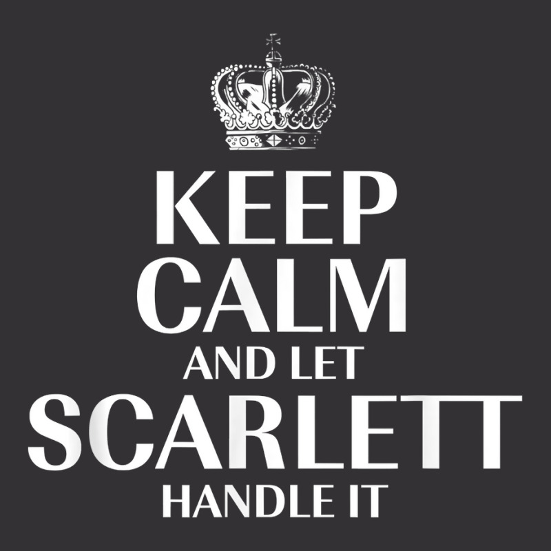 Keep Calm And Let Scarlett Handle It Customized Nickname T Shirt Vintage Hoodie And Short Set by abrellkfhanog8 | Artistshot