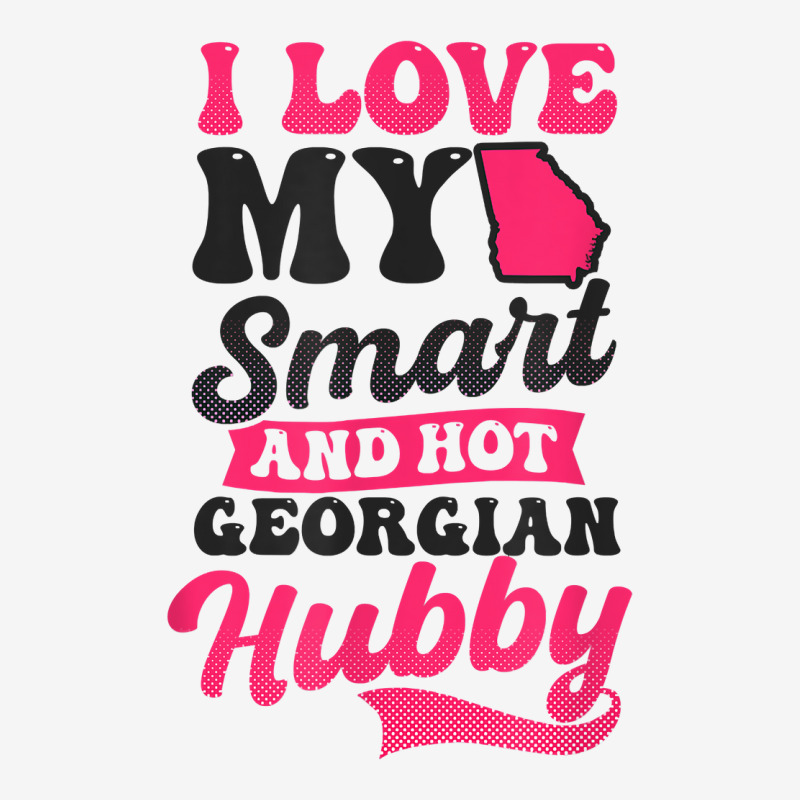 Love My Smart Hot Hubby Design Georgia Peach T Shirt Classic T-shirt by abrellkfhanog8 | Artistshot