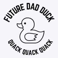 Future Dad Duck Quack Quack Quack Tank Top | Artistshot