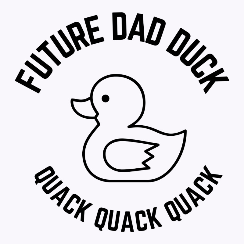 Future Dad Duck Quack Quack Quack Tank Top by Favorite | Artistshot