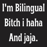 I'm Bilingual I Haha And Jaja T Shirt T-shirt | Artistshot