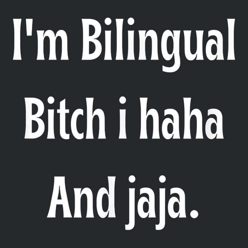 I'm Bilingual I Haha And Jaja T Shirt Crewneck Sweatshirt by abrellkfhanog8 | Artistshot