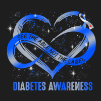 Diabetes Diabetic Type 1 See The Able Not The Label 99 Diabetes Awaren Classic T-shirt | Artistshot