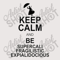 Keep Calm And Be Supercalifragilisticexpialidocious Pocket T-shirt | Artistshot