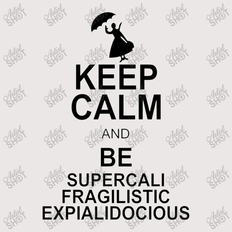 Keep Calm And Be Supercalifragilisticexpialidocious Pocket T-Shirt by wesrakuat | Artistshot