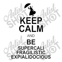 Keep Calm And Be Supercalifragilisticexpialidocious Crewneck Sweatshirt | Artistshot