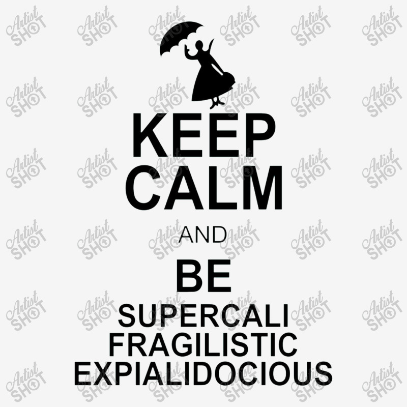 Keep Calm And Be Supercalifragilisticexpialidocious Classic T-shirt by wesrakuat | Artistshot