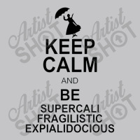 Keep Calm And Be Supercalifragilisticexpialidocious Baby Bodysuit | Artistshot