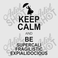 Keep Calm And Be Supercalifragilisticexpialidocious Unisex Jogger | Artistshot