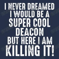 I Never Dreamed I Would Be A Super Cool Deacon But Here I Am Killing It Crewneck Sweatshirt | Artistshot