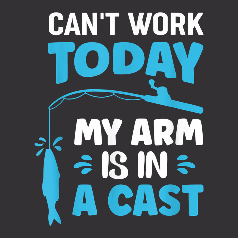 Can't Work Today My Arm Is In A Cast Fishing T Shirt Vintage Hoodie | Artistshot