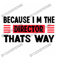 Because Im The Director Thats Way Unisex Hoodie | Artistshot