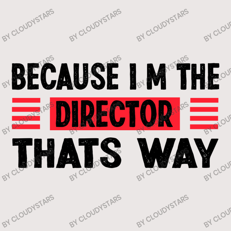 Because Im The Director Thats Way Pocket T-shirt | Artistshot