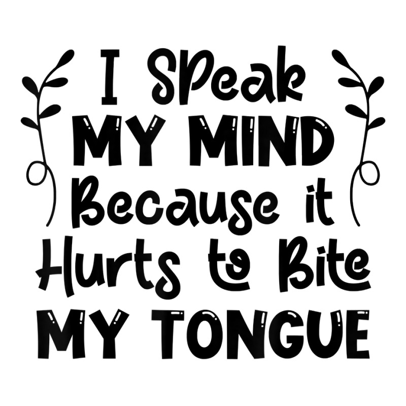 I Speak My Mind Because It Hurts To Bite My Tongue Funny T Shirt Toddler T-shirt by bibonzgulnacqo | Artistshot