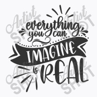 Everything You Can Imagine Is Real T-shirt | Artistshot