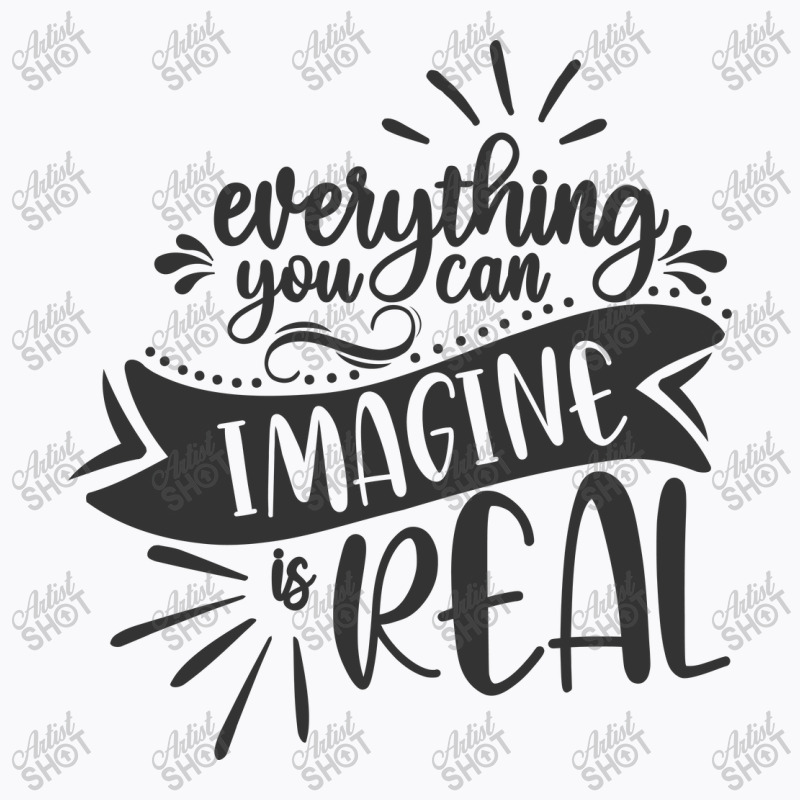 Everything You Can Imagine Is Real T-Shirt by Nitastudioz | Artistshot