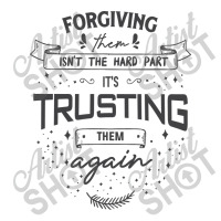 Forgiving Them Isn't The Hard Part, It's Trusting Them Again. Crewneck Sweatshirt | Artistshot