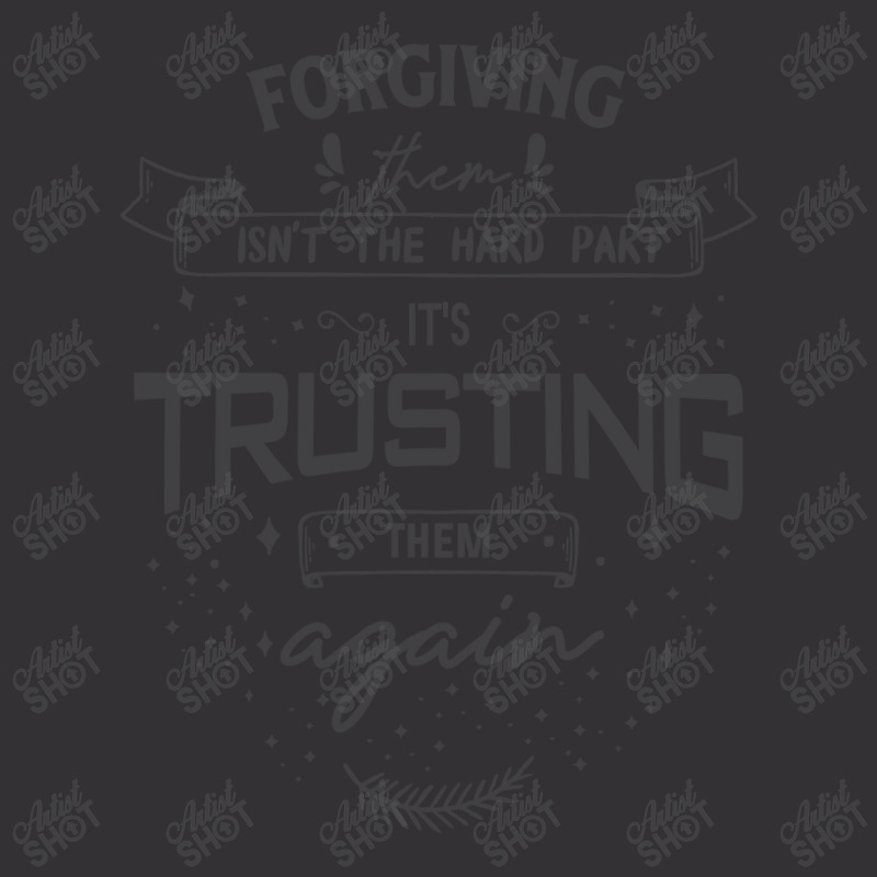 Forgiving Them Isn't The Hard Part, It's Trusting Them Again. Vintage Hoodie | Artistshot