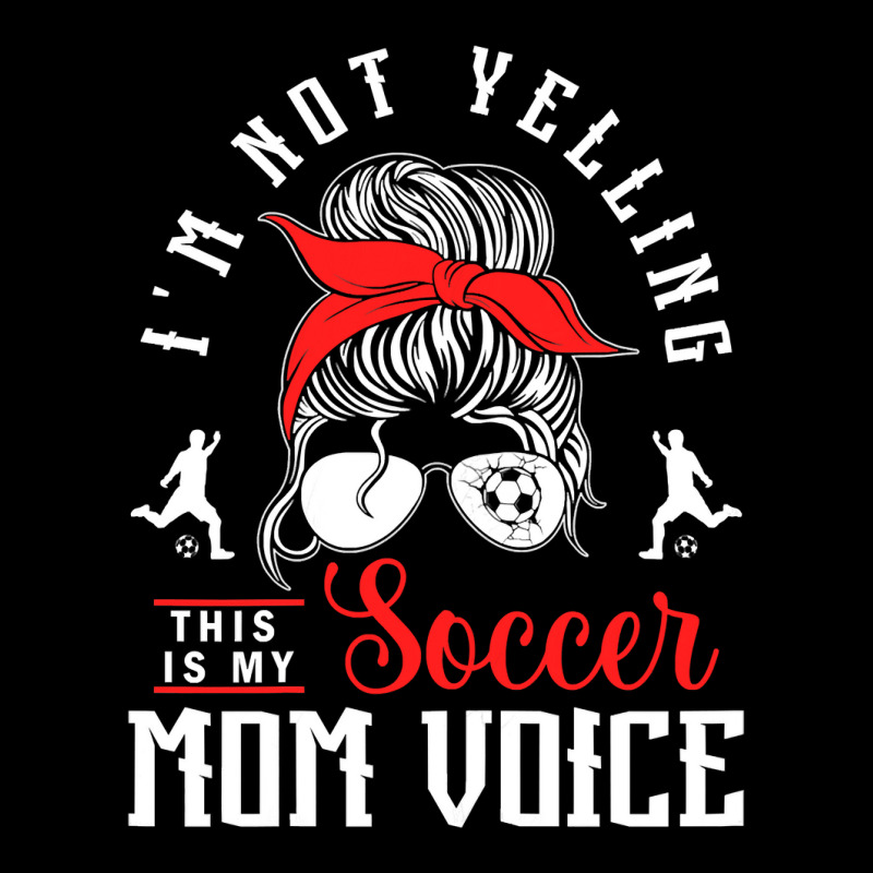 Womens I'm Not Yelling This Is My Soccer Mom Voice Soccer Mom T Shirt ...