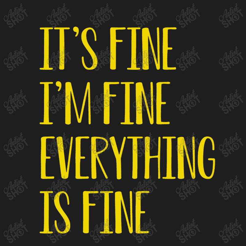 Its Fine Im Fine Everything Is Fine Classic T-shirt | Artistshot