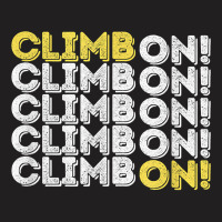 Climb On! Rock Climbing  Bouldering T Shirt T-shirt | Artistshot