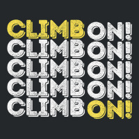 Climb On! Rock Climbing  Bouldering T Shirt Crewneck Sweatshirt | Artistshot