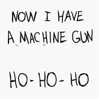 Now I Have A Machine Gun T-shirt | Artistshot