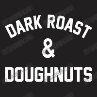 Dark Roast & Doughnuts T-shirt | Artistshot