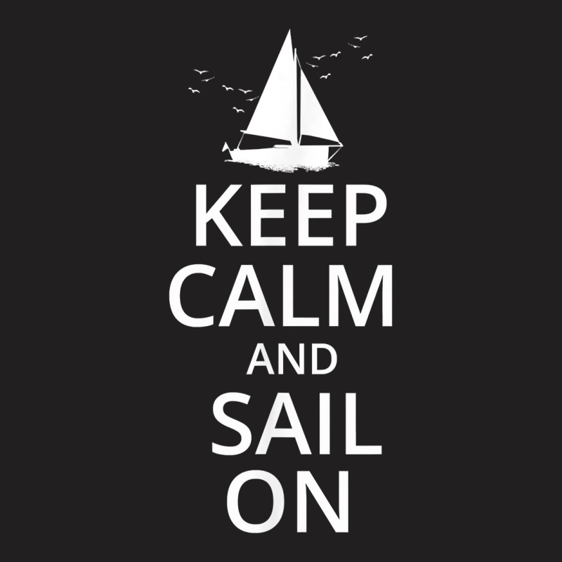 Keep Calm And Sail On, Funny Sailing, Crew, Captain T Shirt T-shirt | Artistshot