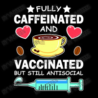 Fully Caffeinated And Vaccinated But Still Antisocial Long Sleeve Shirts | Artistshot