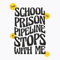 Teacher Educator The School To Prison Pipeline Stops With Me T Shirt T-shirt | Artistshot