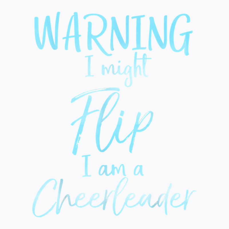 Warning I Might Flip I Am A Cheerleader Shirt Cute Cheer Tee T-shirt | Artistshot