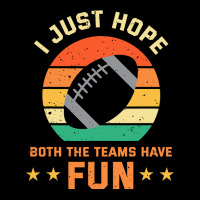 Football I Just Hope Both The Teams Have Fun Football 30 Long Sleeve Shirts | Artistshot