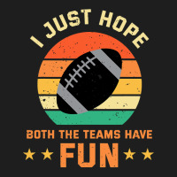 Football I Just Hope Both The Teams Have Fun Football 30 Classic T-shirt | Artistshot