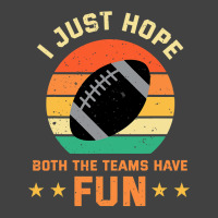 Football I Just Hope Both The Teams Have Fun Football 30 Vintage T-shirt | Artistshot