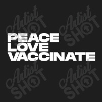 Peace Love Vaccinate Classic T-shirt | Artistshot