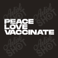 Peace Love Vaccinate Tank Top | Artistshot