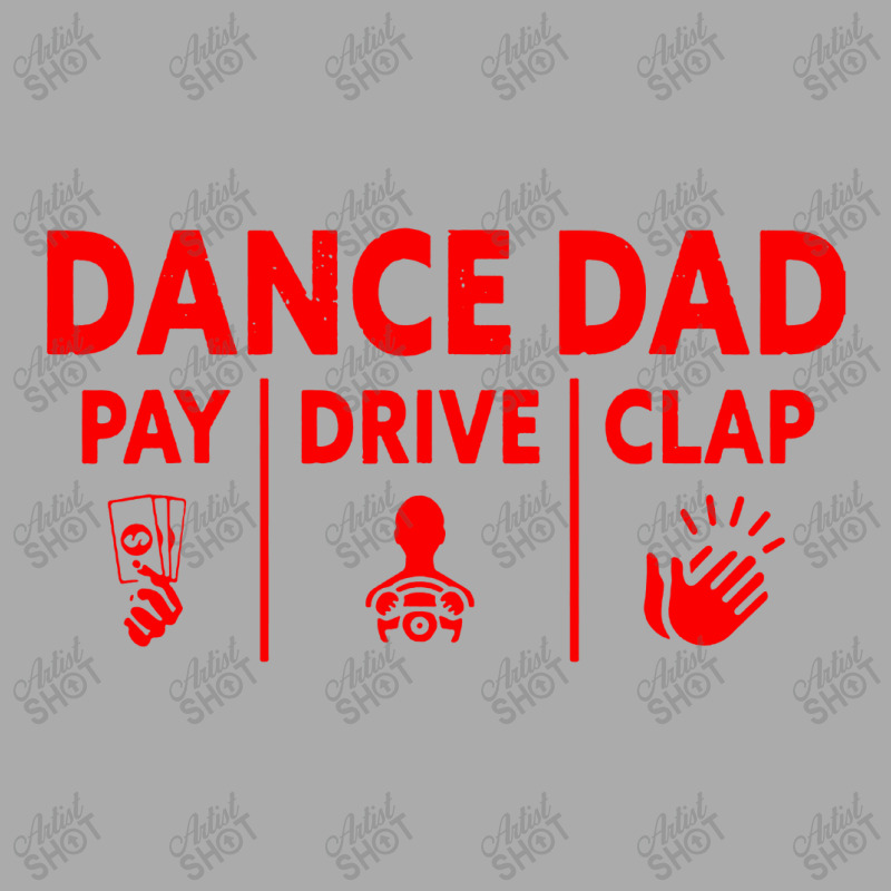 Mens Dance Dad Pay Drive Clap T-shirt | Artistshot