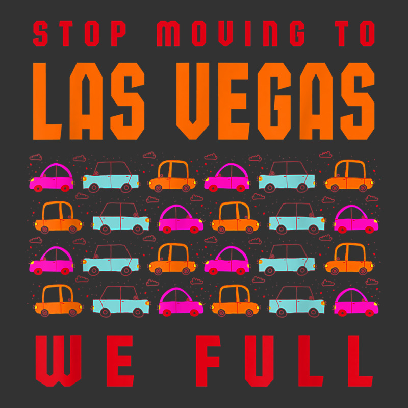 Stop Moving To Las Vegas We Full Nevada Traffic Nv Rush Hour T Shirt Baby Bodysuit | Artistshot