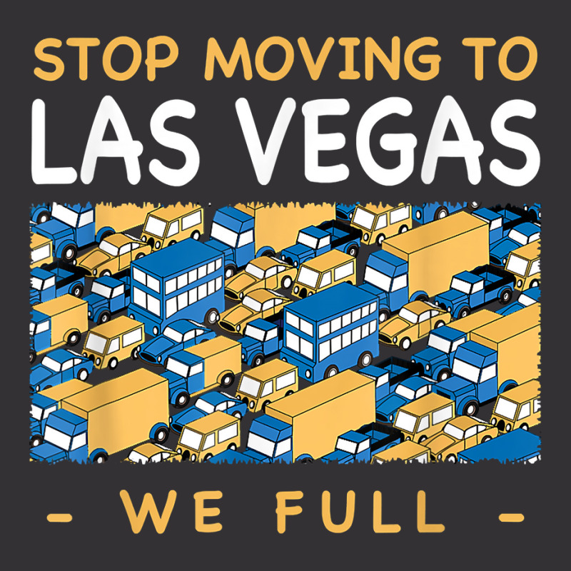 Stop Moving To Las Vegas We Full Traffic Nevada Rush Hour Nv T Shirt Vintage Short | Artistshot