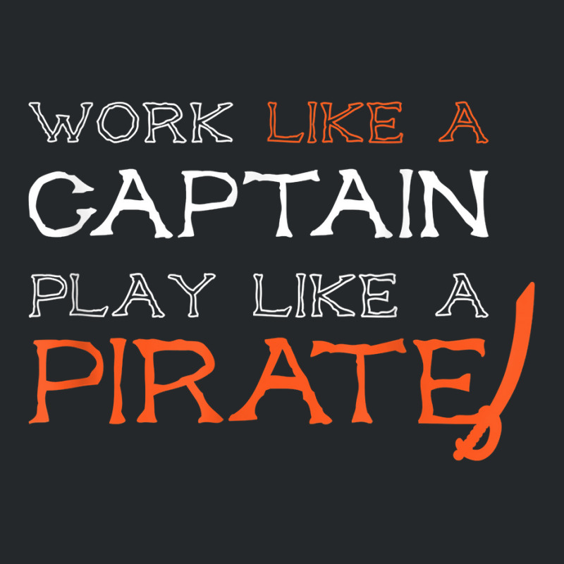 Sailing T Shirt   Work Like A Captain Play Like A Pirate Crewneck Sweatshirt | Artistshot