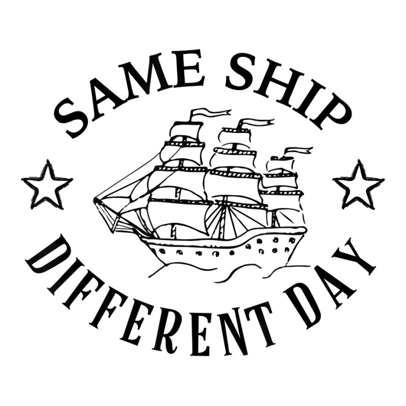 Same Ship Different Day Funny Boat Captain T Shirt Unisex Hoodie | Artistshot