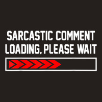 Sarcastic Comment Loading Please Wait For Women Men Joke T Shirt Tank Top | Artistshot